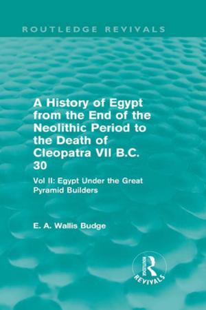 Cover of the book A History of Egypt from the End of the Neolithic Period to the Death of Cleopatra VII B.C. 30 (Routledge Revivals) by Rodney Jones