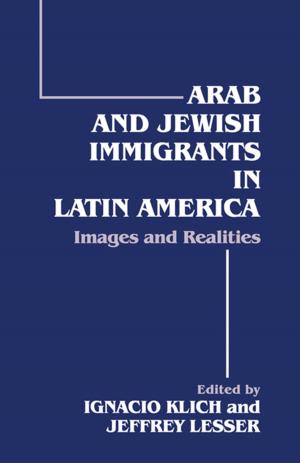 Cover of the book Arab and Jewish Immigrants in Latin America by Carrie Clark, Catherine C. Classen, Anne Fourt, Maithili Shetty