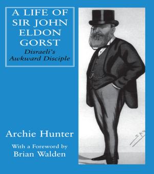 Cover of the book A Life of Sir John Eldon Gorst by Sanja Bahun, V.G. Julie Rajan