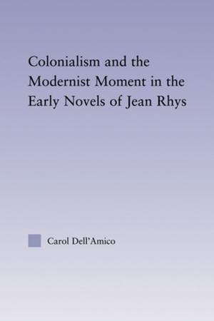 Cover of the book Colonialism and the Modernist Moment in the Early Novels of Jean Rhys by Franz Jørgen Neumann