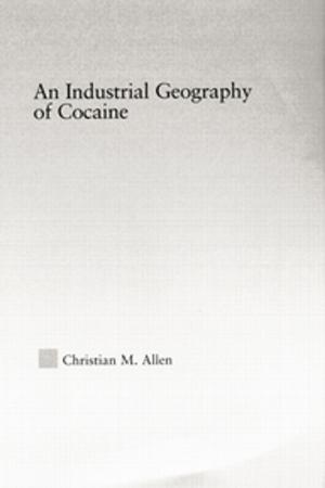 Cover of the book An Industrial Geography of Cocaine by Mark David Ledbetter