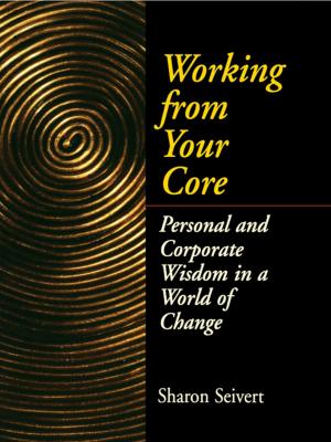 Cover of the book Working From Your Core by Chris Laszlo, Nadya Zhexembayeva