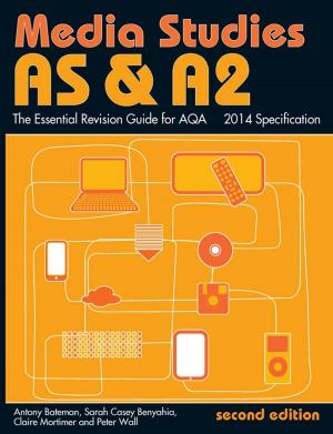 Cover of the book AS &amp; A2 Media Studies: The Essential Revision Guide for AQA by Krister Lundell