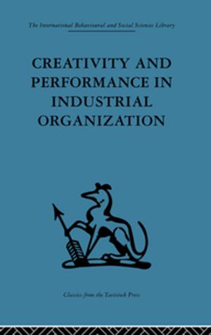 Cover of the book Creativity and Performance in Industrial Organization by Kaoime Malloy