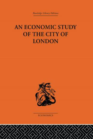 Cover of the book An Economic Study of the City of London by Christopher Highley, John N. King
