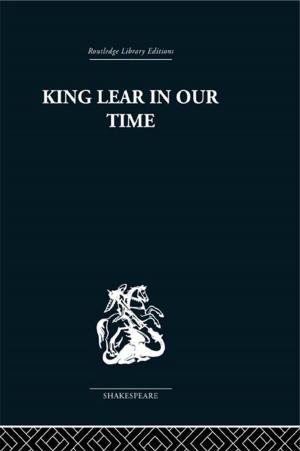 Cover of the book King Lear in our Time by 