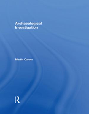 Cover of the book Archaeological Investigation by Michael Short, Mark Baker, Jeremy Carter, Stephen Jay, Carys Jones