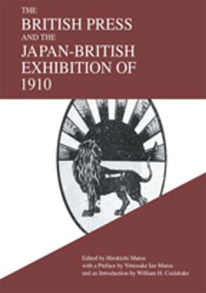 Cover of the book The British Press and the Japan-British Exhibition of 1910 by Terry Crowley, John Lynch, Malcolm Ross