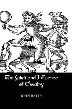 Cover of the book Spirit & Influences Of Chivalry by A. M. Garnham