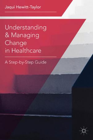Cover of the book Understanding and Managing Change in Healthcare by 