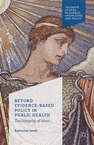 Cover of the book Beyond Evidence Based Policy in Public Health by Padmasiri De Silva