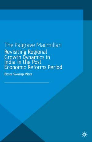 Cover of the book Revisiting Regional Growth Dynamics in India in the Post Economic Reforms Period by 