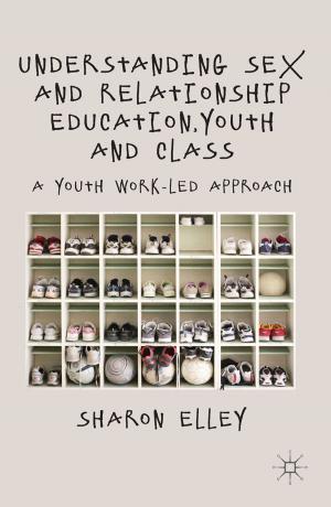 Cover of the book Understanding Sex and Relationship Education, Youth and Class by Clayton J. Whisnant