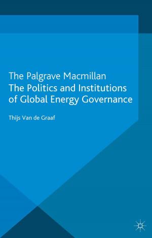 Cover of the book The Politics and Institutions of Global Energy Governance by E. Schlie, J. Rheinboldt, N. Waesche