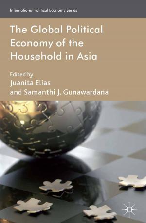 Cover of the book The Global Political Economy of the Household in Asia by Padmasiri De Silva