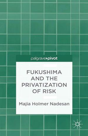 Cover of the book Fukushima and the Privatization of Risk by 