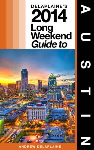 Book cover of Delaplaine’s 2014 Long Weekend Guide to Austin