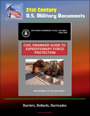 Cover of the book 21st Century U.S. Military Documents: Civil Engineer Guide to Expeditionary Force Protection (Air Force Handbook 10-222, Volume 3) - Barriers, Bollards, Barricades by Progressive Management
