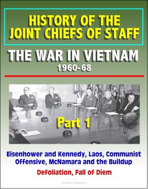Cover of the book History of the Joint Chiefs of Staff: The War in Vietnam 1960-1968, Part 1 - Eisenhower and Kennedy, Laos, Communist Offensive, McNamara and the Buildup, Defoliation, Fall of Diem by Tom Coote