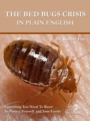 Cover of the book The Bed Bugs Crisis In Plain English: What It Means To You by Matt Murphy, Editors of Men's Health