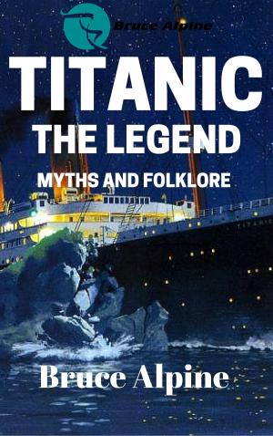 Cover of the book Titanic: The Legend, Myths And Folklore by Romain Thiberville, Clément Bohic, Michal Pichel