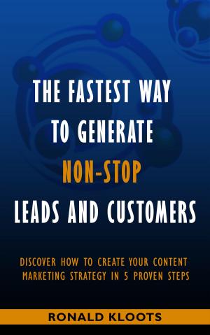 Cover of The Fastest Way to Generate Non-stop Leads and Customers: Discover how to create your content marketing strategy in 5 proven steps