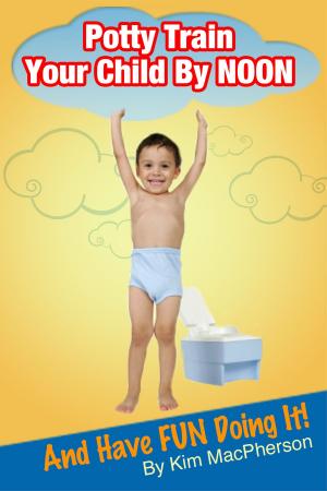 Cover of the book Potty Train Your Child by NOON...and Have FUN Doing It! by Andi Cumbo-Floyd