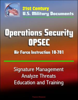 Cover of the book 21st Century U.S. Military Documents: Operations Security (OPSEC) Air Force Instruction 10-701 - Signature Management, Analyze Threats, Education and Training by Progressive Management