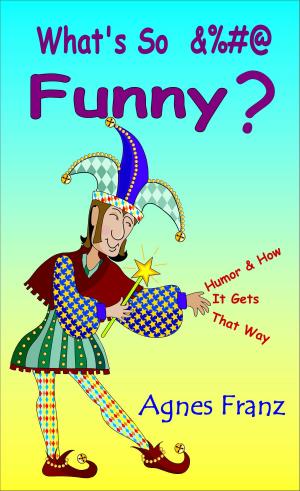 Cover of What's So &%#@ Funny ? (Humor and How it Gets That Way)