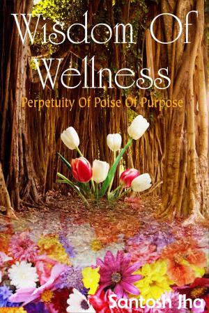 Book cover of Wisdom Of Wellness: Perpetuity Of Poise Of Purpose