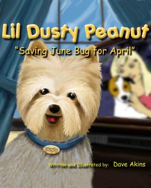 Cover of the book Lil Dusty Peanut "Saving June Bug for April" by Julia Bourene