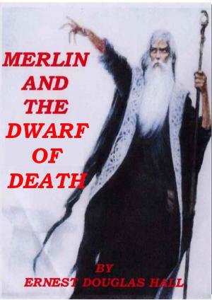 Cover of the book Merlin And The Dwarf Of Death by Ernest Douglas Hall