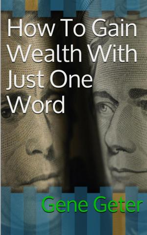 Cover of the book How To Gain Wealth With Just One Word by Роб Шервуд