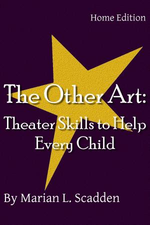 Cover of the book The Other Art: Theater Skills to Help Every Child (Home Edition) by Marian Scadden