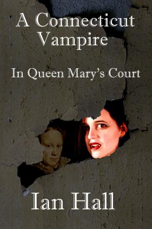 Cover of the book A Connecticut Vampire in Queen Mary's Court by Sharon Rowse