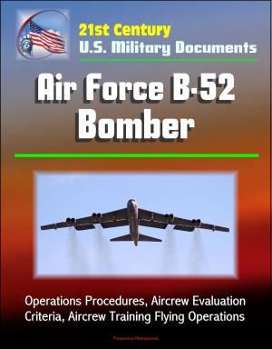 Cover of 21st Century U.S. Military Documents: Air Force B-52 Bomber - Operations Procedures, Aircrew Evaluation Criteria, Aircrew Training Flying Operations