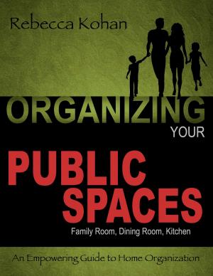 Cover of the book Organizing Your PUBLIC SPACES (Family Room, Dining Room, Kitchen) by JoAnn Flanery