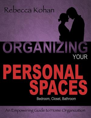 Cover of the book Organizing Your Personal Spaces (Bedroom, Closet, Bathroom, Communication with Partner) by Jackie A. Castro, MA, LMFT