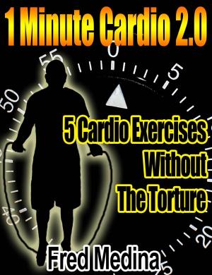 Book cover of 1 Minute Cardio 2.0: 5 Cardio Exercises, Without The Torture