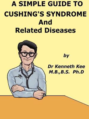 Cover of the book A Simple Guide to Cushing's Syndrome and Related Conditions by Rajeev Sharma