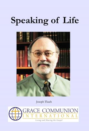 Cover of the book Speaking of Life by Grace Communion International