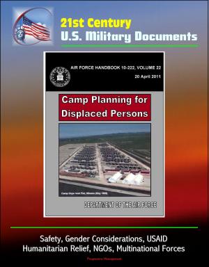 Cover of the book 21st Century U.S. Military Documents: Camp Planning for Displaced Persons (Air Force Handbook 10-222) - Safety, Gender Considerations, USAID, Humanitarian Relief, NGOs, Multinational Forces by Gaston Paris