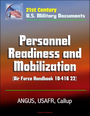 Cover of the book 21st Century U.S. Military Documents: Personnel Readiness and Mobilization (Air Force Handbook 10-416 22) - ANGUS, USAFR, Callup by Progressive Management