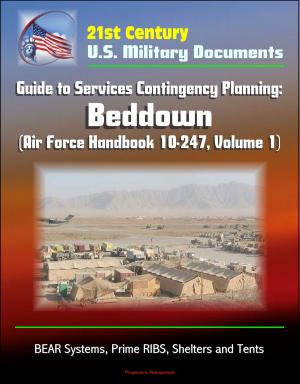 Cover of the book 21st Century U.S. Military Documents: Guide to Services Contingency Planning: Beddown (Air Force Handbook 10-247, Volume 1) - BEAR Systems, Prime RIBS, Shelters and Tents by Mark Dice