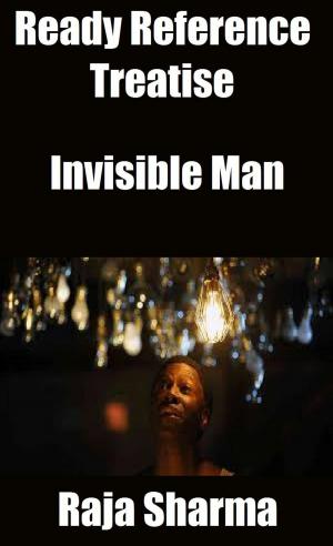 Cover of the book Ready Reference Treatise: Invisible Man by Raja Sharma