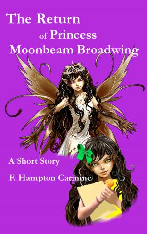 Cover of the book The Return of Princess Moonbeam Broadwing by F Hampton Carmine
