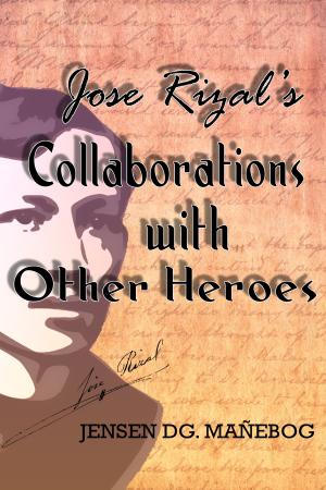 Cover of the book Jose Rizal's Collaborations with Other Heroes by Laurence Peters, Mike Peters