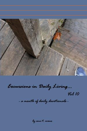 Cover of the book Excursions in Daily Living... Vol 10: Bible devotionals by Ann Evans