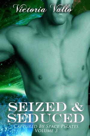 Cover of the book Captured by Space Pirates Volume Three: Seized & Seduced by Victoria Vallo