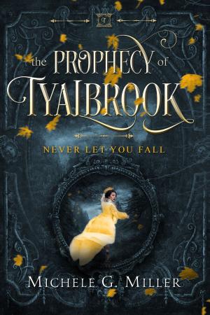 Book cover of Never Let You Fall (The Prophecy of Tyalbrook, book 1)